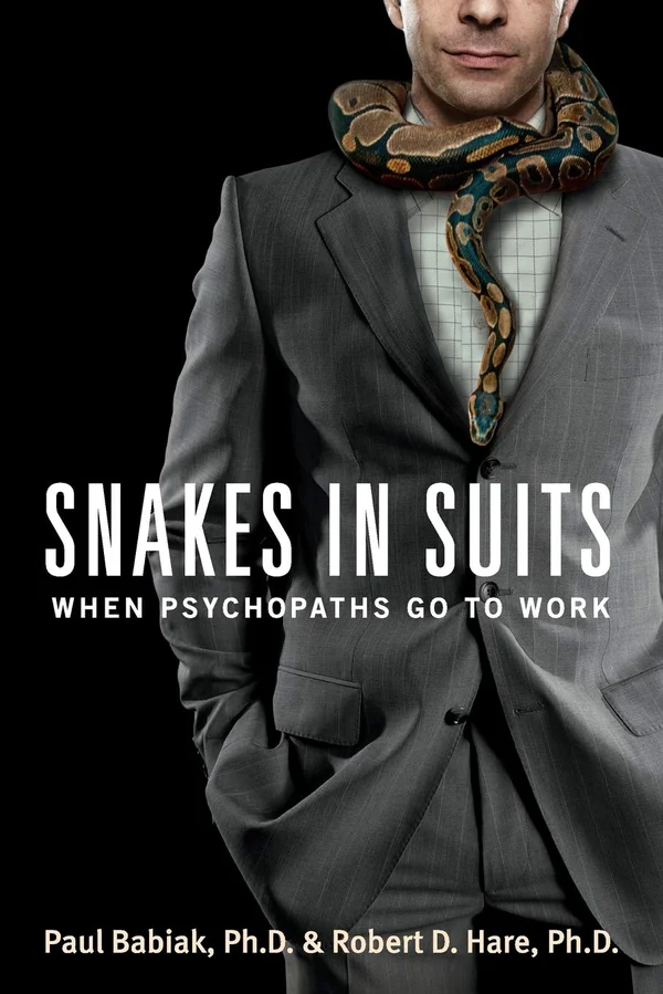 Snakes in Suits: When Psychopaths Go to Work by Paul Babiak and Robert Hare